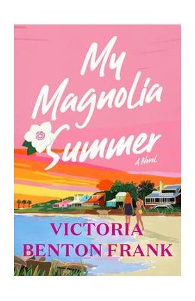 My Magnolia Summer - Victoria Benton Frank