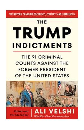 The Trump Indictments: The 91 Criminal Counts Against the Former President of the United States - Ali Velshi