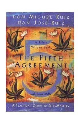 Fifth Agreement, - DonMiguel Ruiz