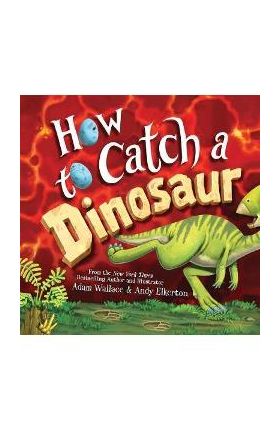 How to Catch a Dinosaur - Adam Wallace