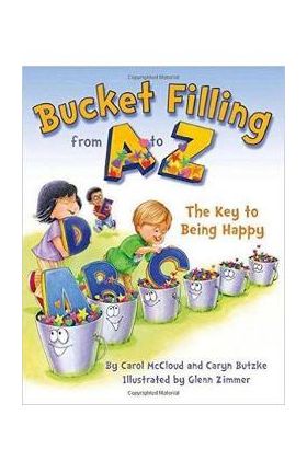 Bucket Filling From A To Z: The Key To Being Happy - Carol McCloud
