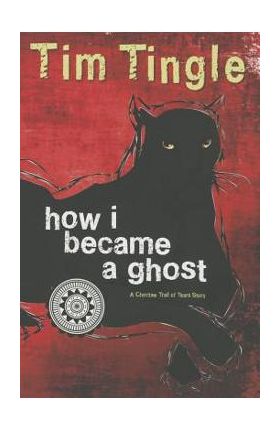 How I Became a Ghost: A Choctaw Trail of Tears Story - Tim Tingle