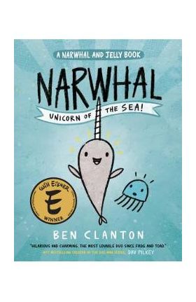 Narwhal: Unicorn of the Sea (a Narwhal and Jelly Book #1) - Ben Clanton