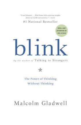 Blink: The Power of Thinking Without Thinking - Malcolm Gladwell