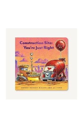 Construction Site: You're Just Right: A Valentine's Day Lift-The-Flap Book - Sherri Duskey Rinker