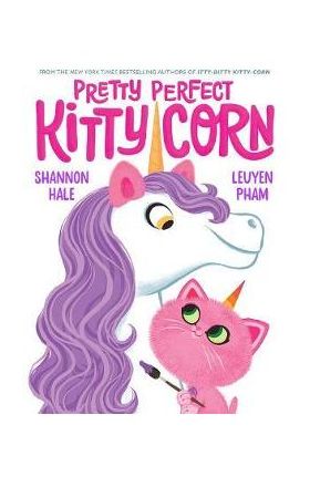 Pretty Perfect Kitty-Corn - Shannon Hale