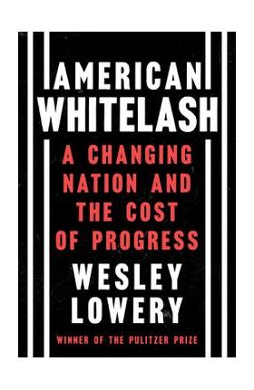 American Whitelash: A Changing Nation and the Cost of Progress - Wesley Lowery