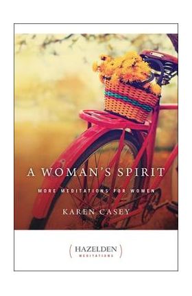 A Woman's Spirit: More Meditations for Women - Karen Casey