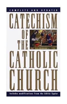 Catechism of the Catholic Church: Complete and Updated - U S Catholic Church