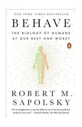 Behave: The Biology of Humans at Our Best and Worst - Robert M. Sapolsky