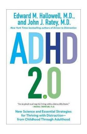 ADHD 2.0: New Science and Essential Strategies for Thriving with Distraction--From Childhood Through Adulthood - Edward M. Hallowell