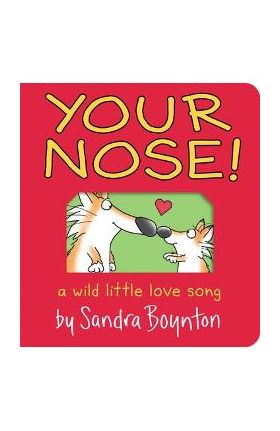 Your Nose!: A Wild Little Love Song - Sandra Boynton