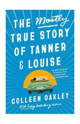 The Mostly True Story of Tanner & Louise - Colleen Oakley