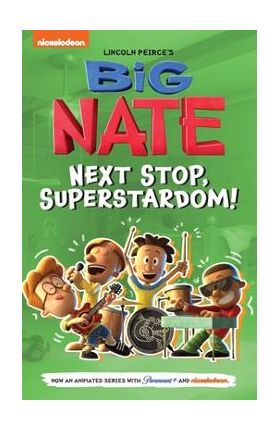 Big Nate: Next Stop, Superstardom!: Volume 3 - Lincoln Peirce