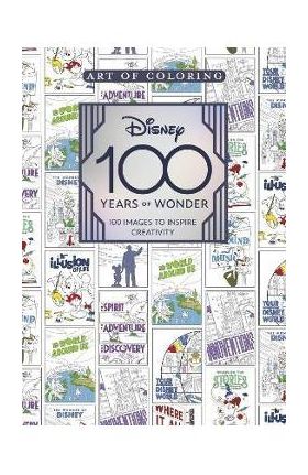 Art of Coloring: Disney 100 Years of Wonder: 100 Images to Inspire Creativity - Staff Of The Walt Disney Archives