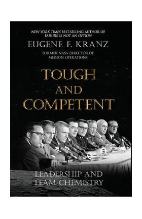 Tough and Competent: Leadership and Team Chemistry - Eugene F. Kranz