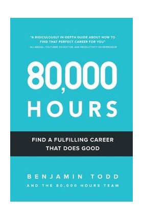 80,000 Hours: Find a fulfilling career that does good. - Benjamin Hilton