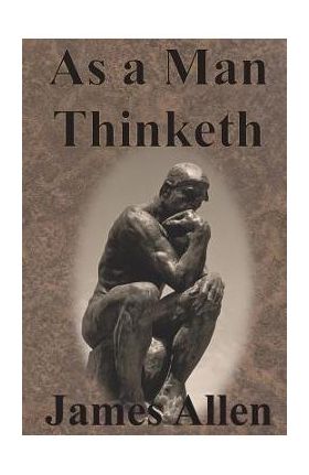 As a Man Thinketh - James Allen