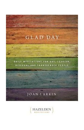 Glad Day: Daily Affirmations for Gay, Lesbian, Bisexual, and Transgender People - Joan Larkin