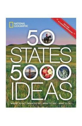 50 States, 5,000 Ideas: Where to Go, When to Go, What to See, What to Do - National Geographic