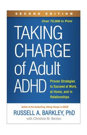 Taking Charge of Adult Adhd, Second Edition: Proven Strategies to Succeed at Work, at Home, and in Relationships - Russell A. Barkley