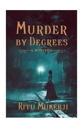 Murder by Degrees: A Mystery - Ritu Mukerji