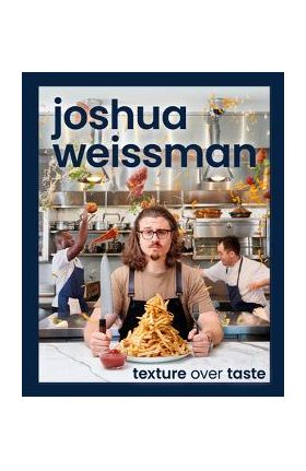 Joshua Weissman: Texture Over Taste - Joshua Weissman