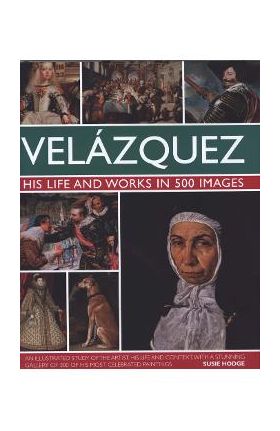 Velazquez: Life & Works in 500 Images - Susie Hodge