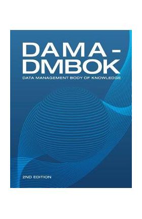 DAMA-DMBOK (2nd Edition): Data Management Body of Knowledge - Dama International