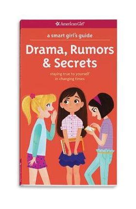 A Smart Girl's Guide: Drama, Rumors & Secrets: Staying True to Yourself in Changing Times - Nancy Holyoke