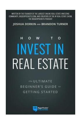 How to Invest in Real Estate: The Ultimate Beginner's Guide to Getting Started - Brandon Turner