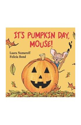 It's Pumpkin Day, Mouse! - Laura Joffe Numeroff