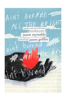 Ain't Burned All the Bright - Jason Reynolds