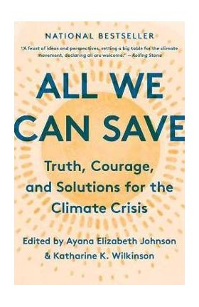 All We Can Save: Truth, Courage, and Solutions for the Climate Crisis - Ayana Elizabeth Johnson