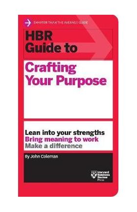 HBR Guide to Crafting Your Purpose - John Coleman