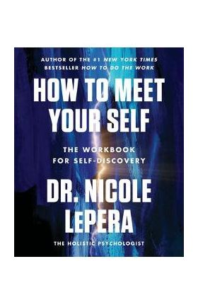 How to Meet Your Self: The Workbook for Self-Discovery - Nicole Lepera