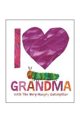 I Love Grandma with the Very Hungry Caterpillar - Eric Carle