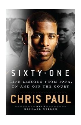 Sixty-One: Life Lessons from Papa, on and Off the Court - Chris Paul