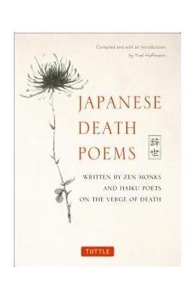 Japanese Death Poems: Written by Zen Monks and Haiku Poets on the Verge of Death - Yoel Hoffmann