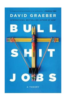 Bullshit Jobs: A Theory - David Graeber