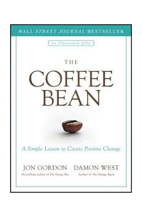 The Coffee Bean: A Simple Lesson to Create Positive Change - Jon Gordon