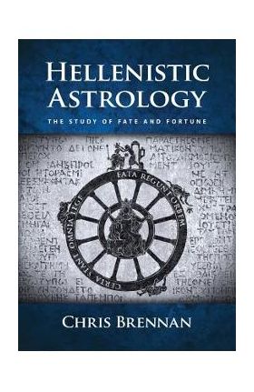 Hellenistic Astrology: The Study of Fate and Fortune - Chris Brennan