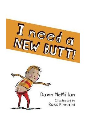 I Need a New Butt! - Dawn Mcmillan