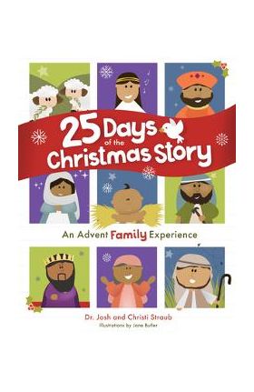 25 Days of the Christmas Story: An Advent Family Experience - Josh Straub