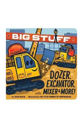 Big Stuff Dozer, Excavator, Mixer & More! - Joan Holub