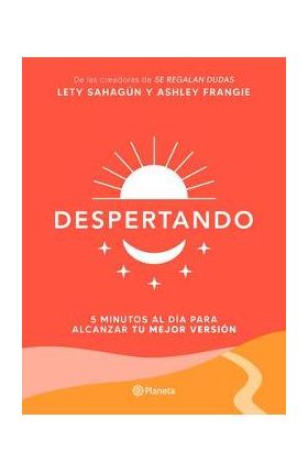 Despertando: 5 Minutos Al Día Para Alcanzar Tu Mejor Versión - Lety Sahagún