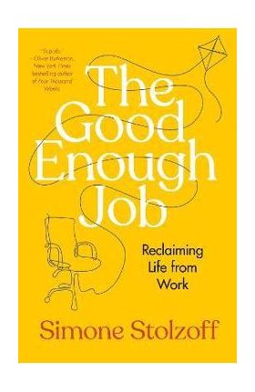 The Good Enough Job: Reclaiming Life from Work - Simone Stolzoff