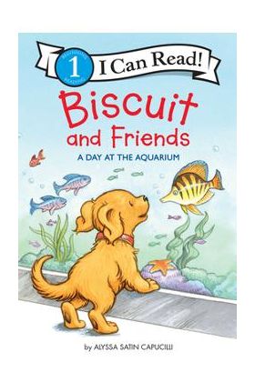 Biscuit and Friends: A Day at the Aquarium - Alyssa Satin Capucilli