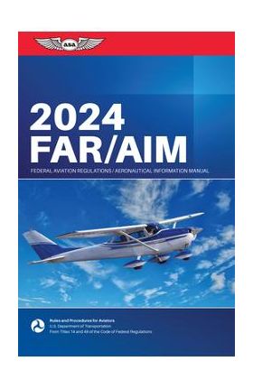 Far/Aim 2024: Federal Aviation Administration/Aeronautical Information Manual - Federal Aviation Administration (faa)/av