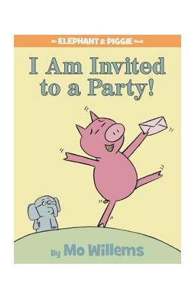 I Am Invited to a Party! - Mo Willems